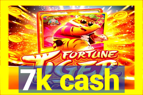 7k cash